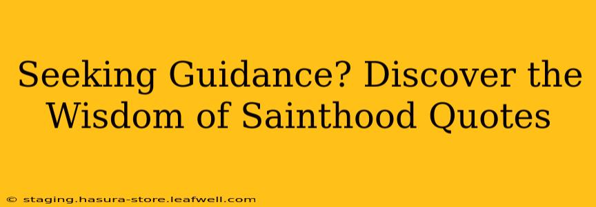 Seeking Guidance? Discover the Wisdom of Sainthood Quotes