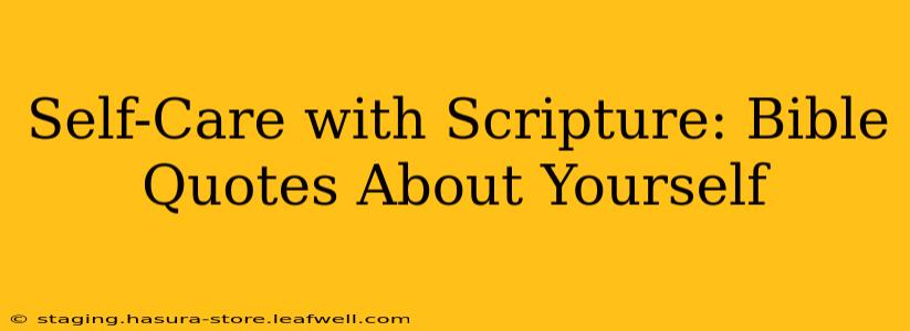 Self-Care with Scripture: Bible Quotes About Yourself