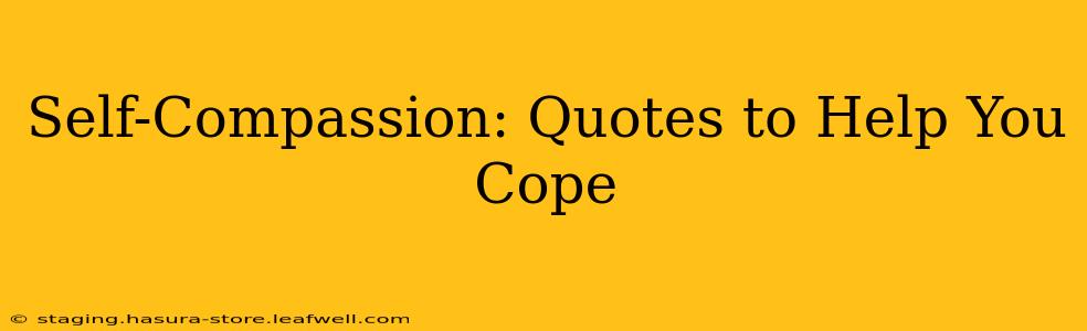 Self-Compassion: Quotes to Help You Cope