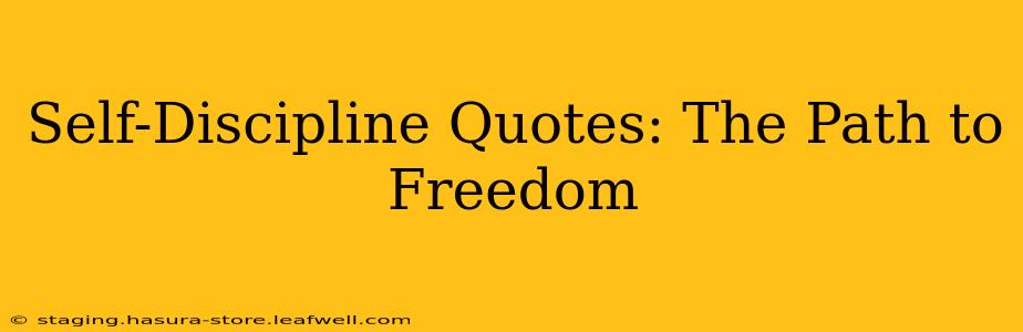 Self-Discipline Quotes: The Path to Freedom