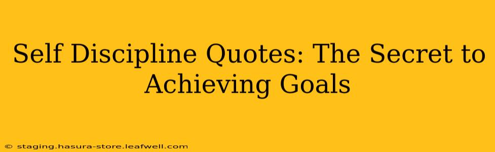 Self Discipline Quotes: The Secret to Achieving Goals