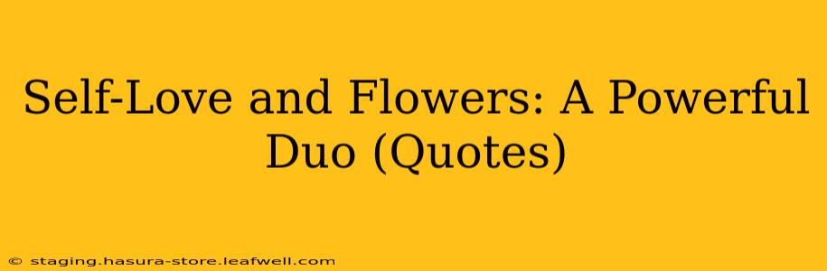 Self-Love and Flowers: A Powerful Duo (Quotes)