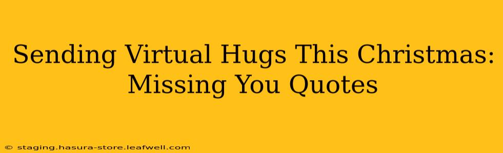 Sending Virtual Hugs This Christmas: Missing You Quotes