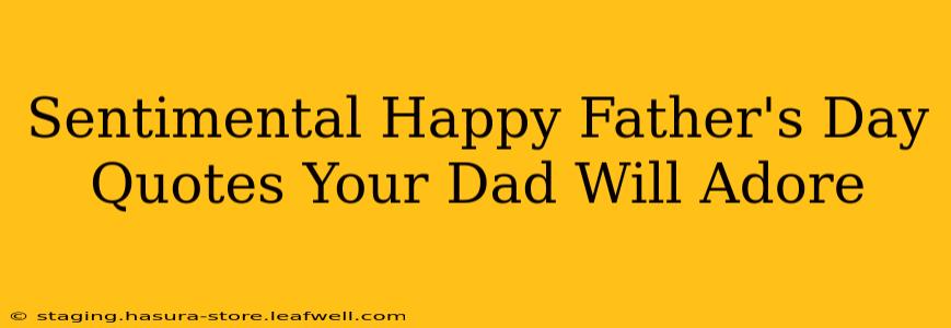 Sentimental Happy Father's Day Quotes Your Dad Will Adore