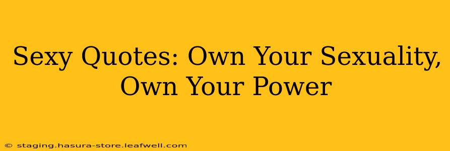 Sexy Quotes: Own Your Sexuality, Own Your Power