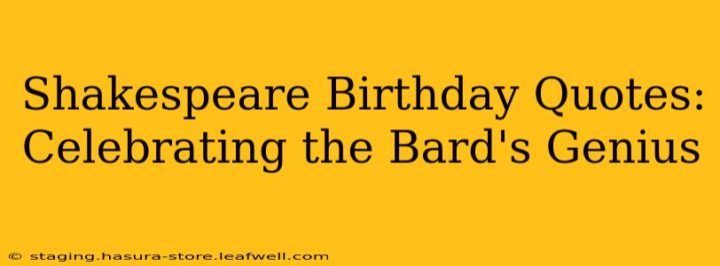 Shakespeare Birthday Quotes:  Celebrating the Bard's Genius