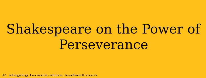 Shakespeare on the Power of Perseverance