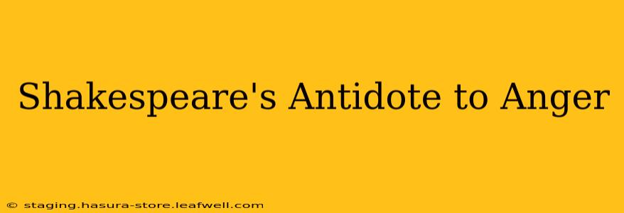 Shakespeare's Antidote to Anger