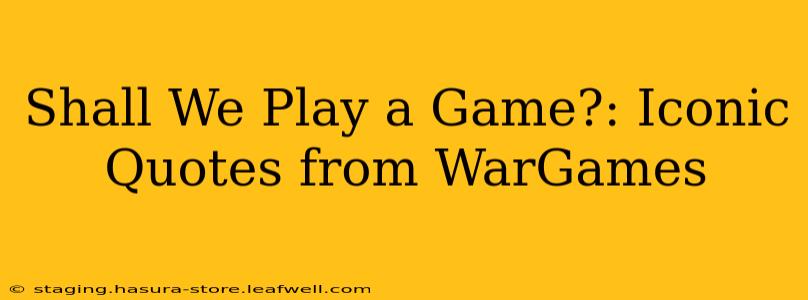 Shall We Play a Game?: Iconic Quotes from WarGames