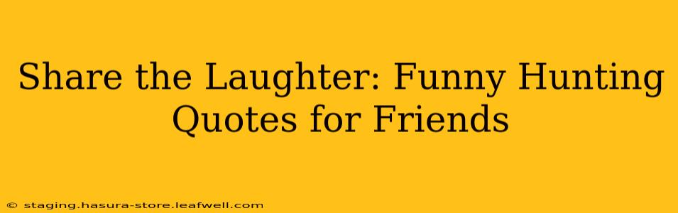 Share the Laughter: Funny Hunting Quotes for Friends