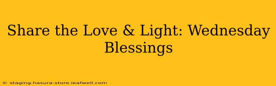 Share the Love & Light: Wednesday Blessings