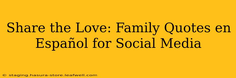 Share the Love: Family Quotes en Español for Social Media