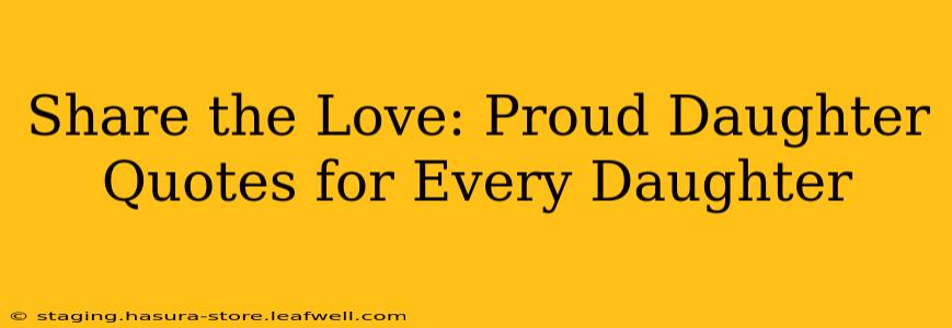 Share the Love: Proud Daughter Quotes for Every Daughter