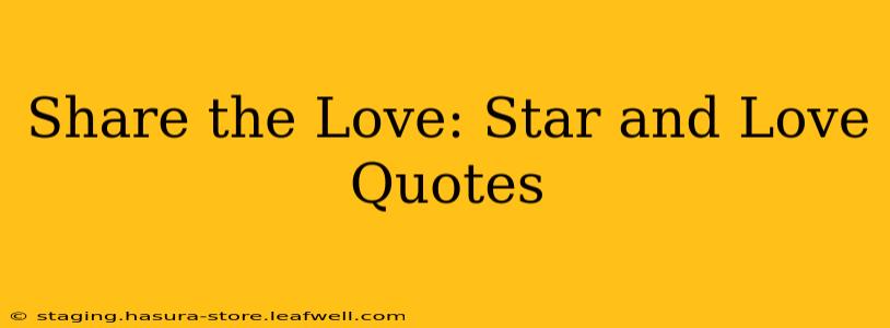 Share the Love: Star and Love Quotes