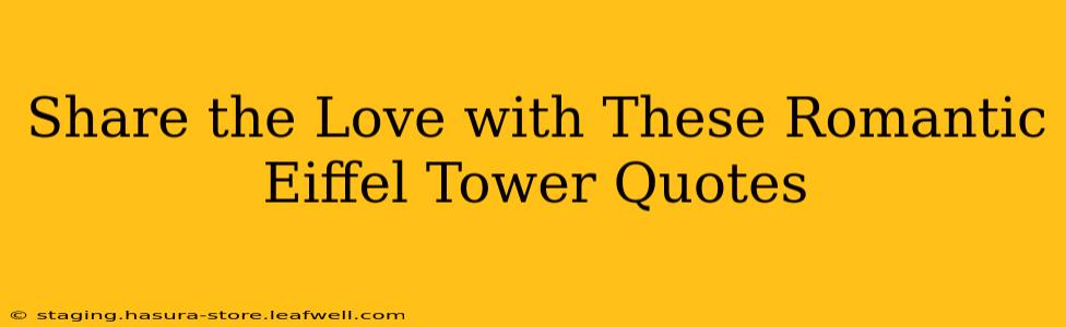 Share the Love with These Romantic Eiffel Tower Quotes