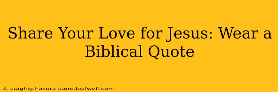 Share Your Love for Jesus: Wear a Biblical Quote