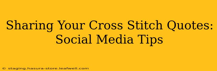 Sharing Your Cross Stitch Quotes: Social Media Tips