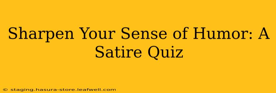 Sharpen Your Sense of Humor: A Satire Quiz