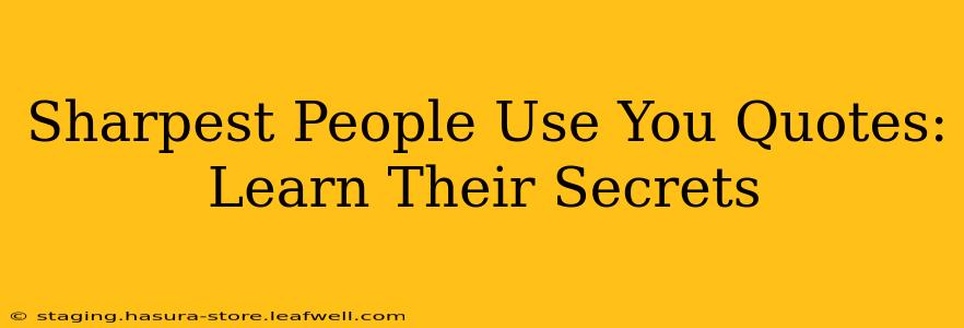 Sharpest People Use You Quotes: Learn Their Secrets