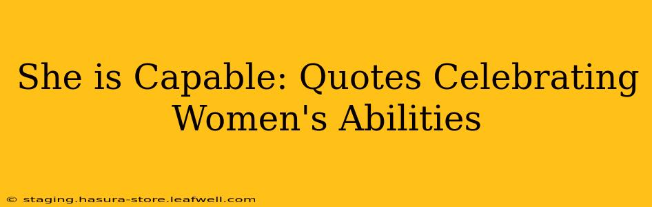 She is Capable: Quotes Celebrating Women's Abilities