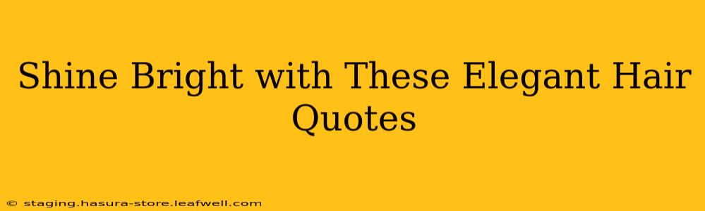 Shine Bright with These Elegant Hair Quotes