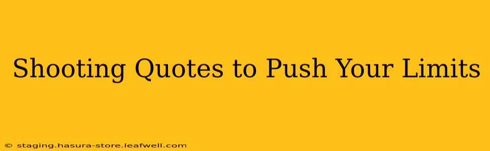 Shooting Quotes to Push Your Limits