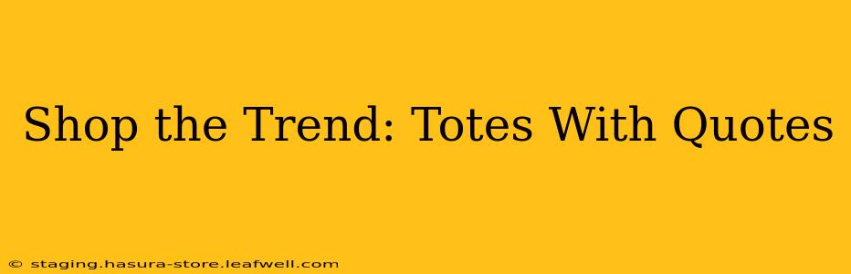 Shop the Trend: Totes With Quotes