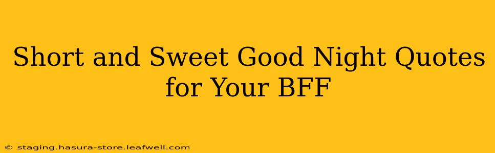 Short and Sweet Good Night Quotes for Your BFF