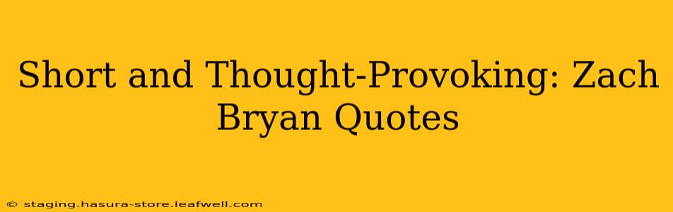 Short and Thought-Provoking: Zach Bryan Quotes