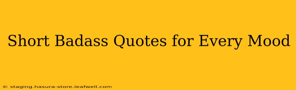 Short Badass Quotes for Every Mood