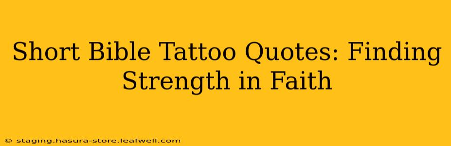Short Bible Tattoo Quotes: Finding Strength in Faith