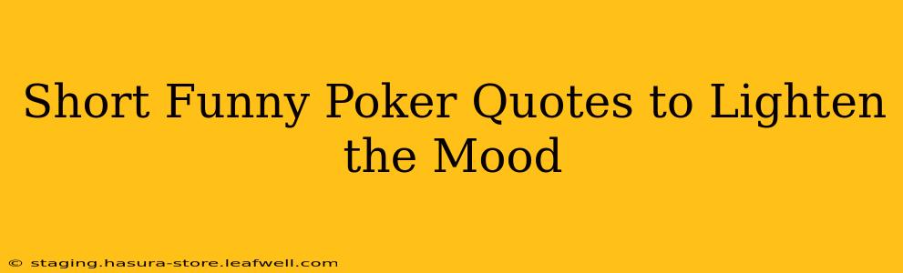 Short Funny Poker Quotes to Lighten the Mood