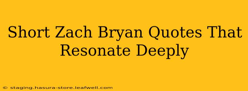 Short Zach Bryan Quotes That Resonate Deeply