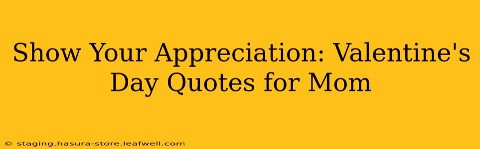 Show Your Appreciation: Valentine's Day Quotes for Mom