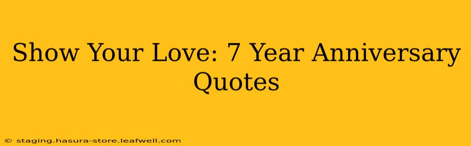 Show Your Love: 7 Year Anniversary Quotes