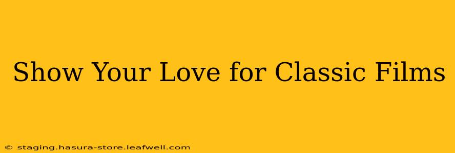 Show Your Love for Classic Films