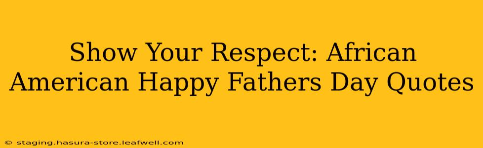Show Your Respect: African American Happy Fathers Day Quotes