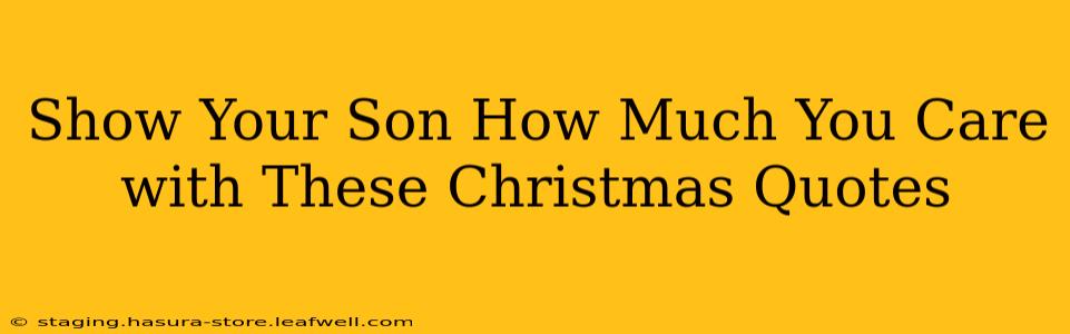 Show Your Son How Much You Care with These Christmas Quotes