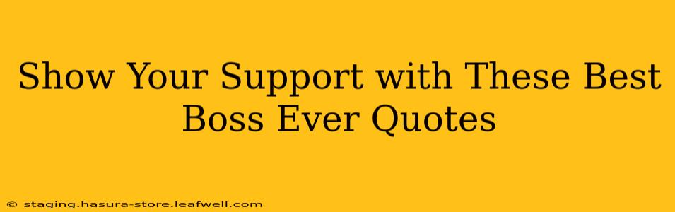 Show Your Support with These Best Boss Ever Quotes