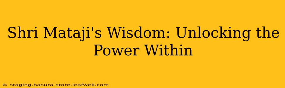 Shri Mataji's Wisdom: Unlocking the Power Within