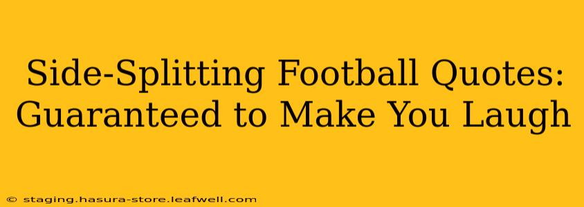 Side-Splitting Football Quotes: Guaranteed to Make You Laugh