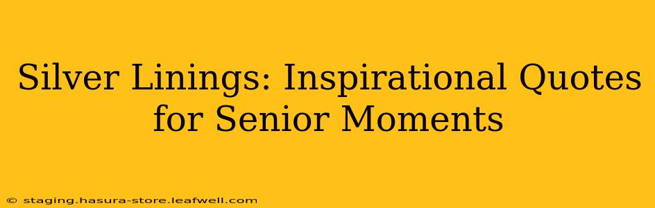 Silver Linings: Inspirational Quotes for Senior Moments