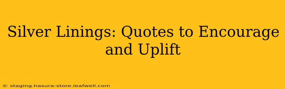 Silver Linings: Quotes to Encourage and Uplift