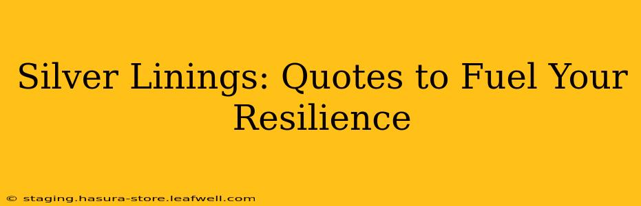 Silver Linings: Quotes to Fuel Your Resilience