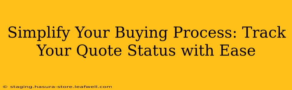 Simplify Your Buying Process: Track Your Quote Status with Ease