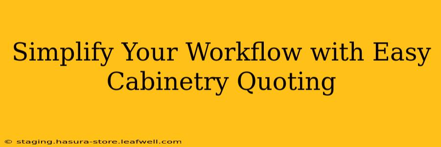 Simplify Your Workflow with Easy Cabinetry Quoting