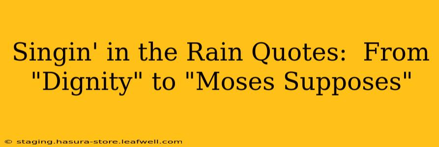 Singin' in the Rain Quotes:  From "Dignity" to "Moses Supposes"