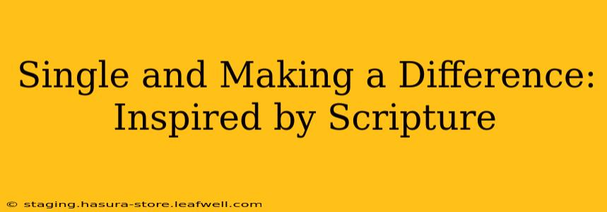 Single and Making a Difference: Inspired by Scripture