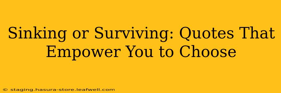 Sinking or Surviving: Quotes That Empower You to Choose