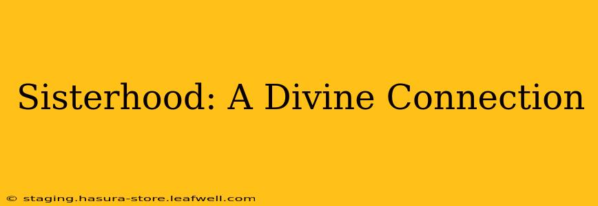 Sisterhood: A Divine Connection